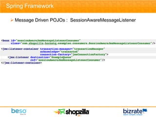 Spring Framework

  Message Driven POJOs : SessionAwareMessageListener




                            - 24 -
 