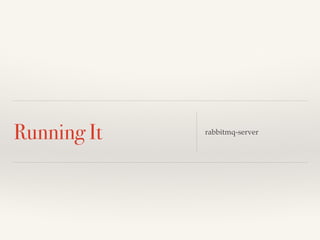 Running It rabbitmq-server 
 