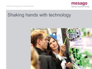 Global Concepts for Local Markets
Shaking hands with technology
 