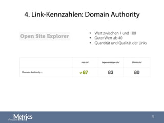 4. Link-Kennzahlen: Domain Authority
22
•  Wert zwischen 1 und 100
•  Guter Wert ab 40
•  Quantität und Qualität der Links
 