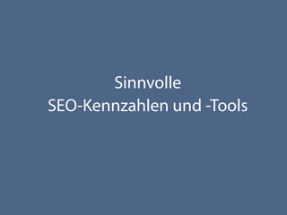 Sinnvolle
SEO-Kennzahlen und -Tools
 