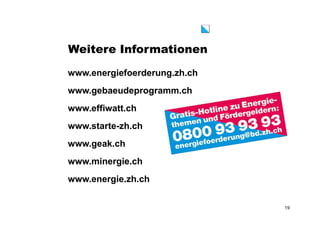 Weitere Informationen
www.energiefoerderung.zh.ch
www.gebaeudeprogramm.ch
www.effiwatt.ch
19
www.effiwatt.ch
www.starte-zh...