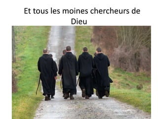 Et tous les moines chercheurs de
Dieu
 