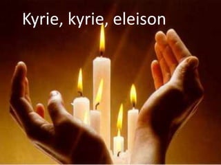 Kyrie, kyrie, eleison
 