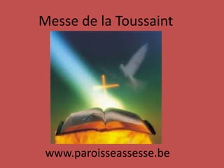 Messe de la Toussaint
www.paroisseassesse.be
 