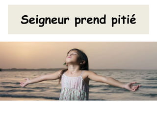 Seigneur prend pitié
 