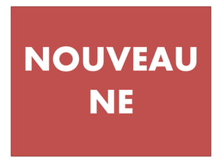 NOUVEAU
NE
 