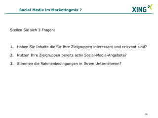 Stellen Sie sich 3 Fragen:
1. Haben Sie Inhalte die für Ihre Zielgruppen interessant und relevant sind?
2. Nutzen Ihre Zielgruppen bereits activ Social-Media-Angebote?
3. Stimmen die Rahmenbedingungen in Ihrem Unternehmen?
Social Media im Marketingmix ?
26
 