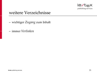 weitere Verzeichnisse

 – wichtiger Zugang zum Inhalt


 – immer Verlinken




le-tex publishing services       21
 