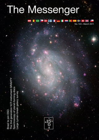 Brasil to join ESO
The 2nd generation VLTI instrument GRAVITY
Spectroscopy of planet-forming discs
Large Lyman-break galaxy survey
                                                                    The Messenger
                                             No. 143 – March 2011
 