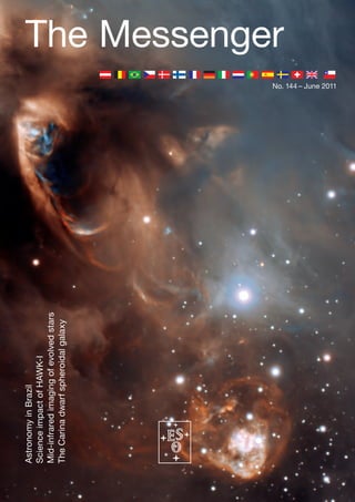 Astronomy in Brazil
Science impact of HAWK-I
Mid-infrared imaging of evolved stars
The Carina dwarf spheroidal galaxy
                                                              The Messenger
                                        No. 144 – June 2011
 