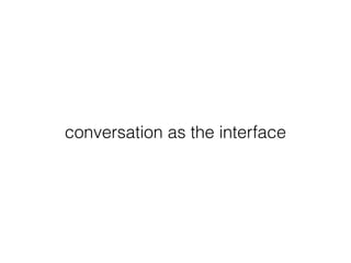 conversation as the interface
 