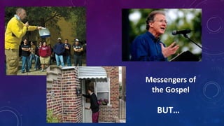 Messengers of
the Gospel
BUT…
 
