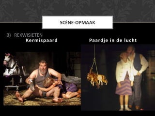 SCÈNE-OPMAAK

B) REKWISIETEN
       Kermispaard            Paardje in de lucht
 