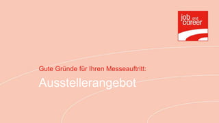 Gute Gründe für Ihren Messeauftritt:

Ausstellerangebot
 