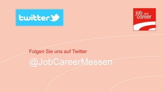 Folgen Sie uns auf Twitter

@JobCareerMessen
 