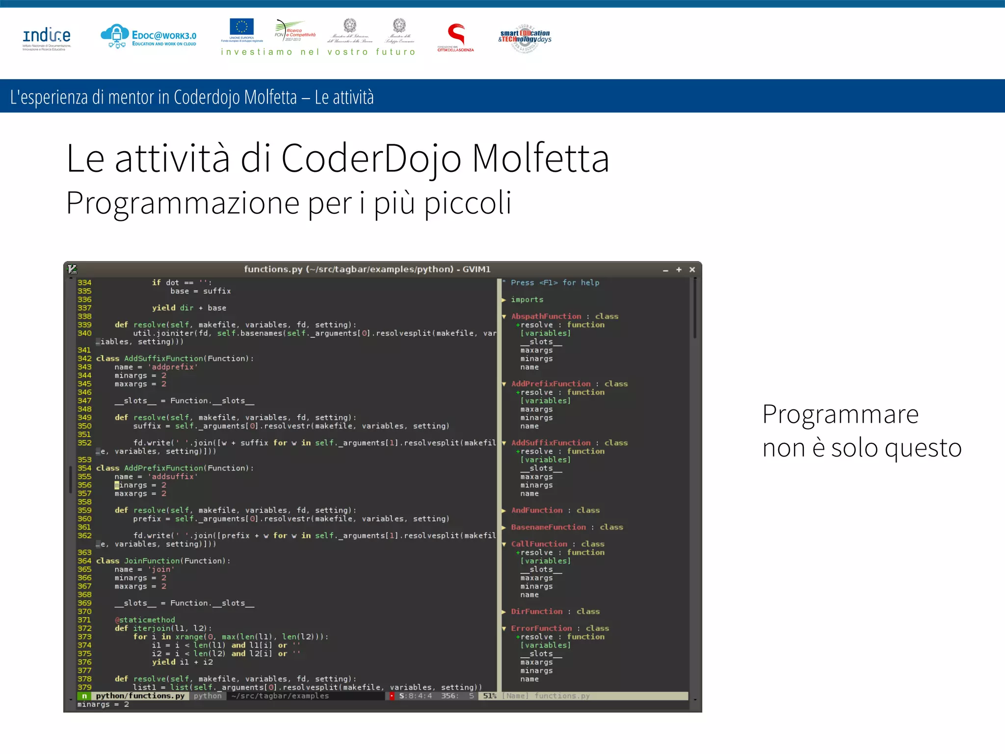 Le attività di CoderDojo Molfetta
Programmazione per i più piccoli
L'esperienza di mentor in Coderdojo Molfetta – Le attività
Programmare
non è solo questo
 