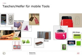 02 Büro



Taschen/Helfer für mobile Tools



          Bone Collection




                                                     Alife Design




                                            Monoqi




                            Messereview
                            Ambiente 2013                   12
 