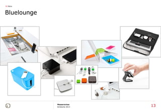 02 Büro



Bluelounge




             Messereview
             Ambiente 2013   13
 