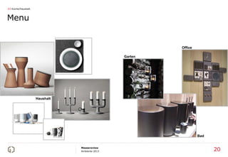 03 Küche/Haushalt



Menu


                                                        Office

                                               Garten




                    Haushalt




                                                                 Bad


                               Messereview
                               Ambiente 2013                           20
 