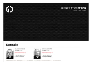 Kontakt
HOLGER BRAMSIEPE
Managing Partner

KEITH ALAN KOSTER
Managing Partner

hb@generationdesign.de

kk@generationdesign...