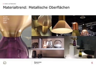 01 Farben und Materialien



Materialtrend: Metallische Oberflächen

Kupfer
Messing
Gold
Silber




                      ...