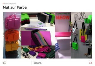 02 Farben und Materialien



Mut zur Farbe




                            Messereview
                            Paperworld 2013   13
 