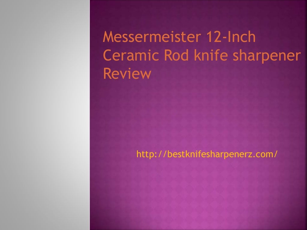 Messermeister 12inchceramic rod knife sharpener review