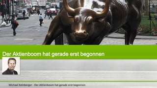 Michael Kelnberger - Der Aktienboom hat gerade erst begonnen
Der Aktienboom hat gerade erst begonnen
 