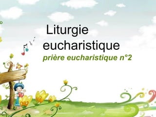 Liturgie
eucharistique
prière eucharistique n°2
 