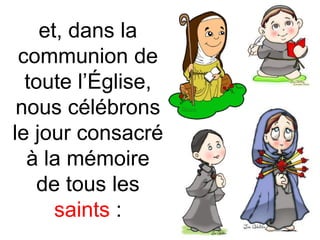 et, dans la
communion de
toute l’Église,
nous célébrons
le jour consacré
à la mémoire
de tous les
saints :
 