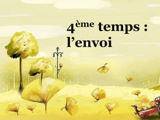 4ème temps :
l’envoi
 