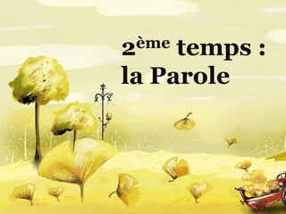 2ème temps :
la Parole
 