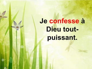 Je confesse à
Dieu tout-
puissant.
 