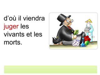 d’où il viendra
juger les
vivants et les
morts.
 