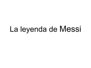 La leyenda de Messi
 