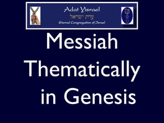 Messiah
Thematically
in Genesis
 