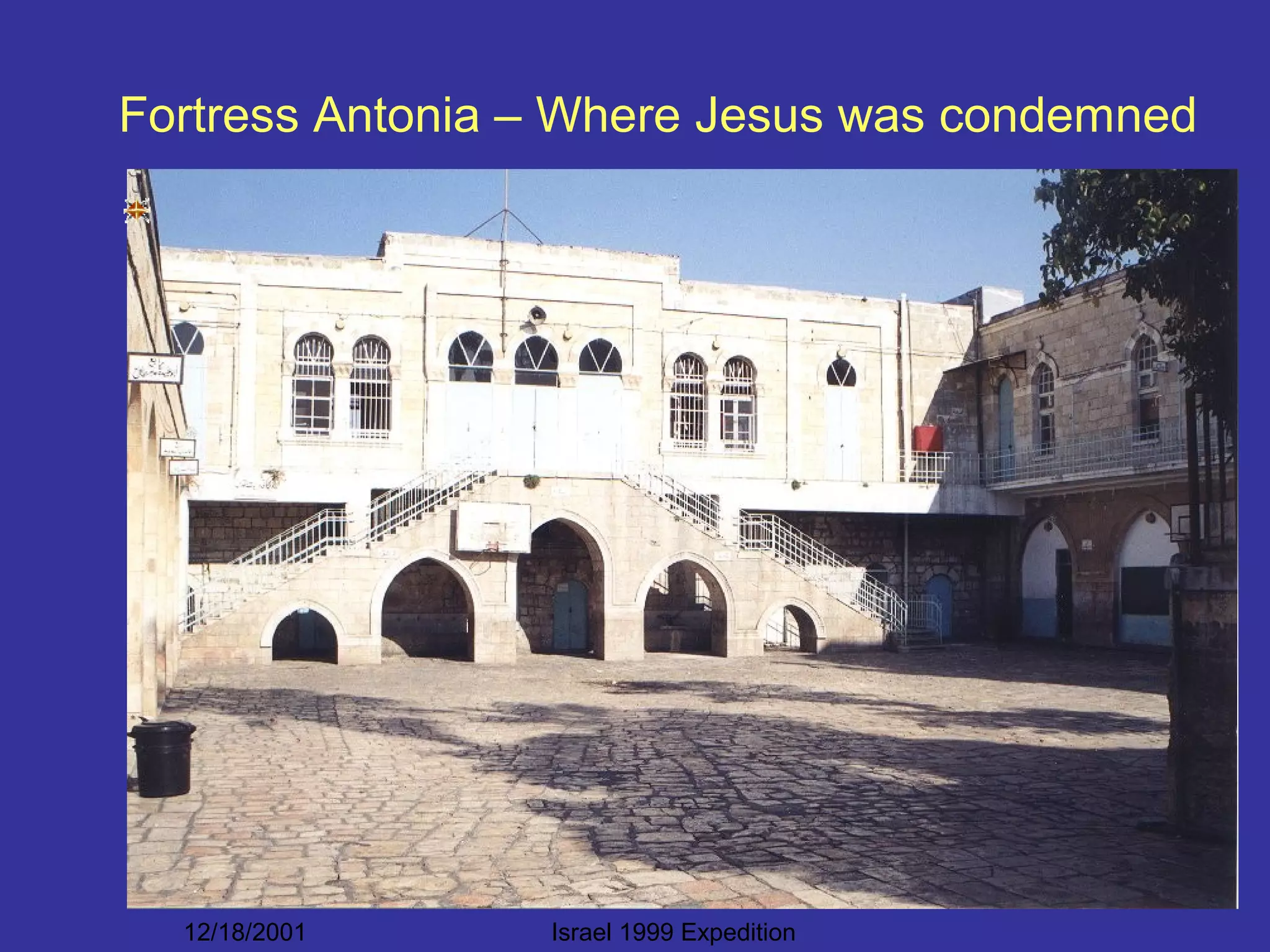 12/18/2001 Israel 1999 Expedition
Fortress Antonia – Where Jesus was condemned
 