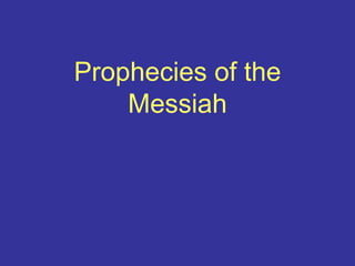 Prophecies of the
Messiah
 