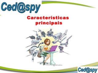 Características
principais
 