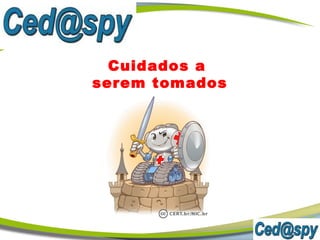 Cuidados a
serem tomados
 