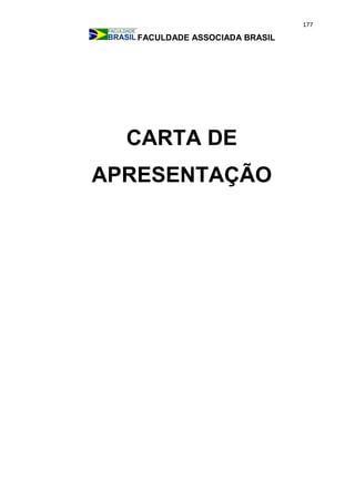 177
FACULDADE ASSOCIADA BRASIL
CARTA DE
APRESENTAÇÃO
 