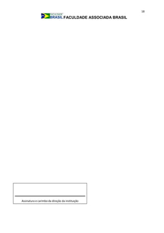 18
FACULDADE ASSOCIADA BRASIL
Assinatura e carimbo da direção da instituição
 
