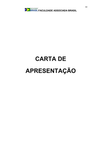 63
FACULDADE ASSOCIADA BRASIL
CARTA DE
APRESENTAÇÃO
 
