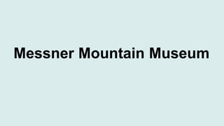 Messner Mountain Museum
 