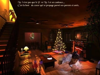 Noël n'est pas que le Père Noël et ses cadeaux...
C'est la bonté du coeur qui se propage parmi nos parents et amis.
 