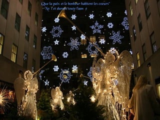 Que la paix et le bonheur habitent les coeurs"
à Noël et durant toute l'année
 