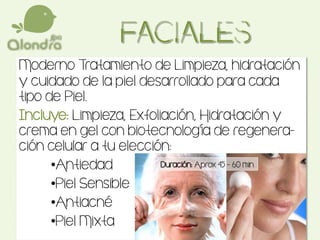 Moderno Tratamiento de Limpieza, hidratación
y cuidado de la piel desarrollado para cada
tipo de Piel.
Incluye: Limpieza, Exfoliación, Hidratación y
crema en gel con biotecnología de regenera-
ción celular a tu elección:
•Antiedad
•Piel Sensible
•Antiacné
•Piel Mixta
Duración: Aprox 45 – 60 min
 