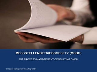 © Process Management Consulting GmbH 2018 / Seite 1© Process Management Consulting GmbH
MESSSTELLENBETRIEBSGESETZ (MSBG)
MIT PROCESS MANAGEMENT CONSULTING GMBH
 