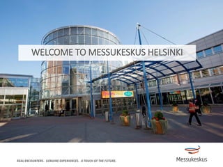 WELCOME TO MESSUKESKUS HELSINKI
 